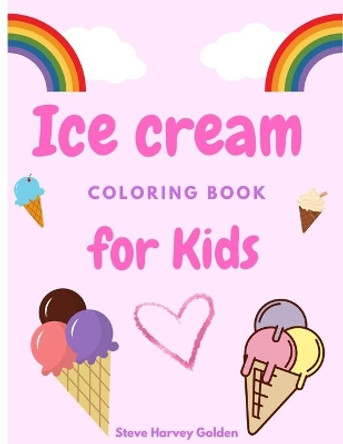 Ice cream coloring book for Kids: Desserts Coloring Book for Preschoolers Cute Ice Cream Coloring Book for Kids by Steve Harvey Golden 9786064512697