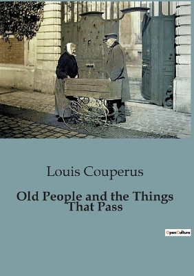 Old People and the Things That Pass by Louis Couperus 9791041816156