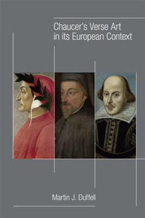 Chaucer's Verse Art in Its European Context by Martin J Duffell