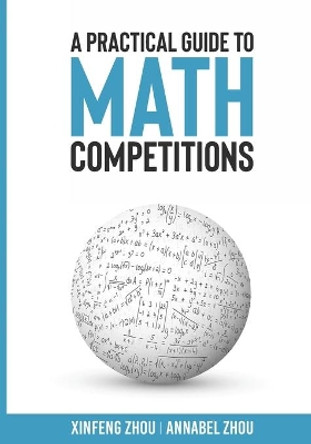 A Practical Guide To Math Competitions by Xinfeng Zhou 9798652395384