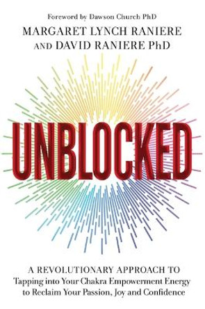 Unblocked: A Revolutionary Approach to Tapping into Your Chakra Empowerment Energy to Reclaim Your Passion, Joy and Confidence by Margaret Lynch Raniere