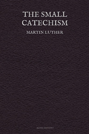 The Small Catechism by Martin Luther 9782384552771