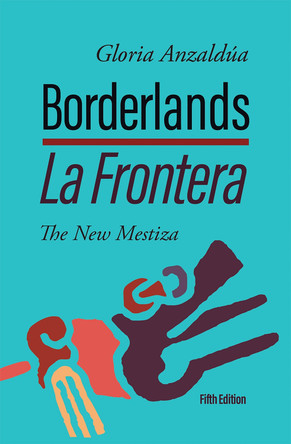 Borderlands / La Frontera: The New Mestiza, 5th Edition by Gloria Anzaldua