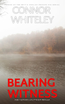 Bearing Witness: A Bettie English Private Eye Mystery Novella by Connor Whiteley 9781916847040