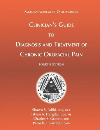Clinician's Guide to Diagnosis and Treatment of Chronic Orofacial Pain, 4th Ed by Istvan a Hargitai Dds 9781936176458