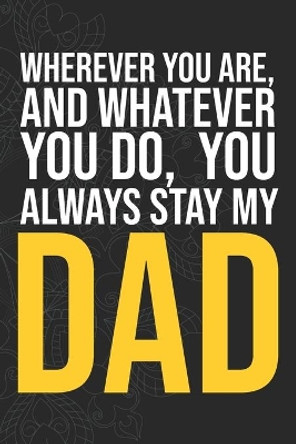 Wherever you are, And whatever you do, You always Stay My Dad by Idol Publishing 9781660281640