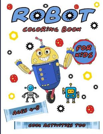 Robot Coloring Books For Kids Ages 4-8: Clever Kids Games by Aunt Mels Booknook 9781710075373
