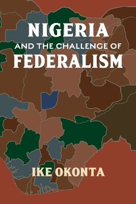 Nigeria and the Challenge of Federalism by Ike Okonta 9781990263392