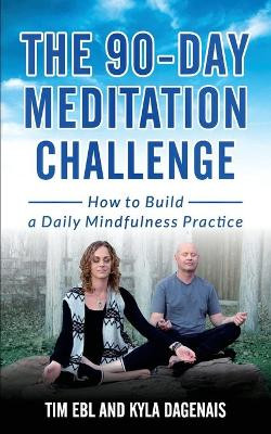 90 Day Meditation Challenge: How To Build A Daily Mindfulness Practice by Kyla Dagenais 9781999175009