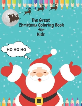 The Great Christmas Coloring Book for Kids: Fun Christmas Gift or Present for Toddlers & Childrens - Coloring & Activity Pages with Santa Claus, Elfs, Snowman, Reindeer & More! by Creative Creator 9798565051889