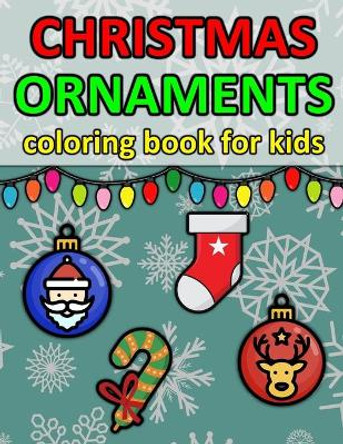 Christmas Ornaments Coloring Book for Kids: Big & Unique Images by Martin Quick 9798569634477