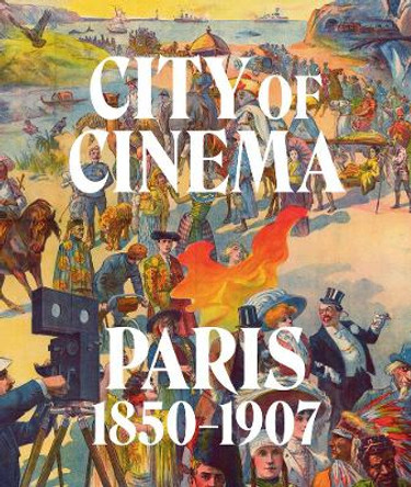 City of Cinema: Paris 1850-1907 by Leah Lehmbeck