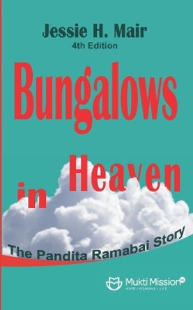 Bungalows in Heaven: The Story of Pandita Ramabai by Jessie H Mair 9781703360059