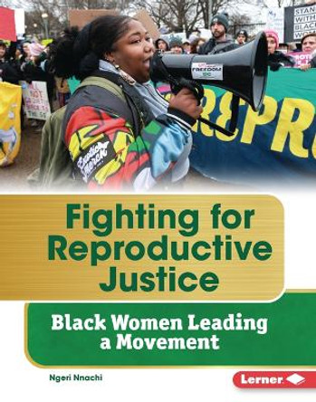 Fighting for Reproductive Justice: Black Women Leading a Movement by Ngeri Nnachi 9798765610435