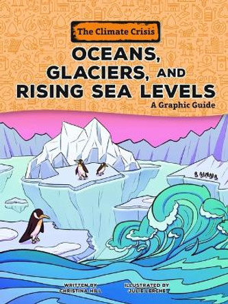 Oceans, Glaciers, and Rising Sea Levels: A Graphic Guide by Christina Hill 9798765623510