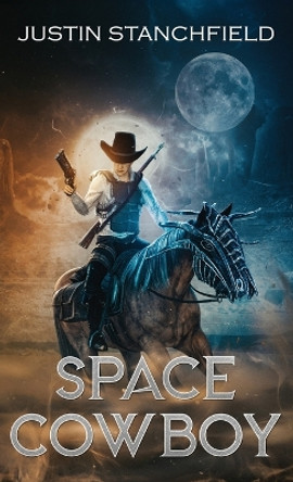 Space Cowboy by Justin Stanchfield 9781680575194