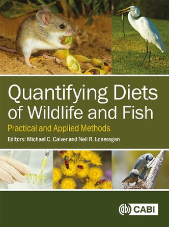 Quantifying Diets of Wildlife and Fish: Practical and Applied Methods by Michael Calver 9781800625105