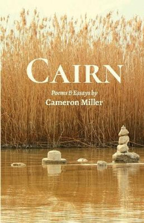 Cairn: Poems and Essays by Cameron Miller 9781950730469