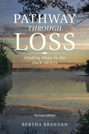 Pathway Through Loss: Finding Hope in the Dark Valleys by Bertha Brannen 9781669869559