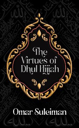 The Virtues of Dhul Hijjah by Omar Suleiman 9781847742254
