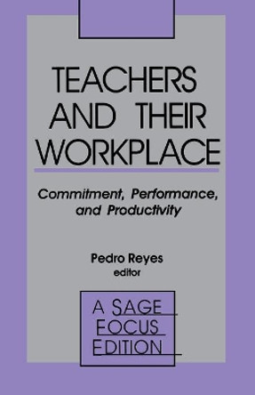 Teachers and Their Workplace: Commitment, Performance, and Productivity by Pedro Reyes 9780803936898