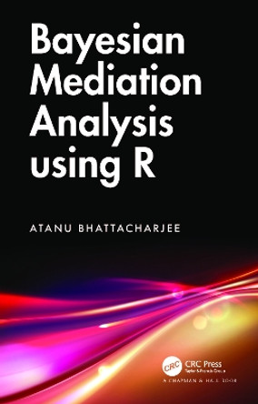 Bayesian Mediation Analysis using R by Atanu Bhattacharjee 9781032287508