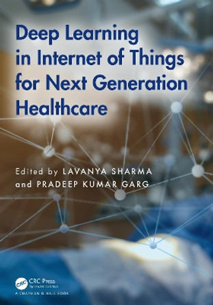 Deep Learning in Internet of Things for Next Generation Healthcare by Lavanya Sharma 9781032586106