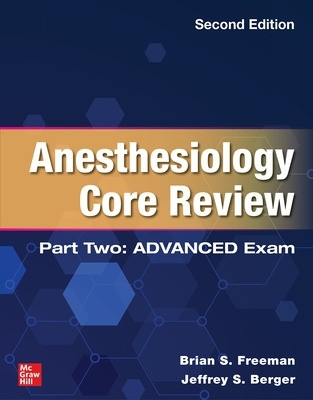 Anesthesiology Core Review: Part Two ADVANCED Exam, Second Edition by Brian Freeman 9781264285730