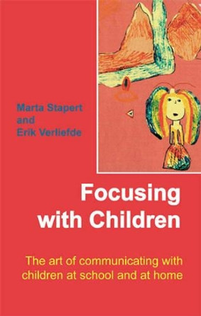 Focusing with Children: The Art of Communicating with Children at School and at Home by Marta Stapert 9781906254087