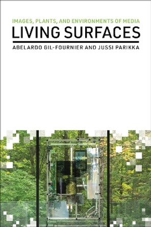 Living Surfaces: Images, Plants, and Environments of Media by Abelardo Gil-Fournier 9780262547956