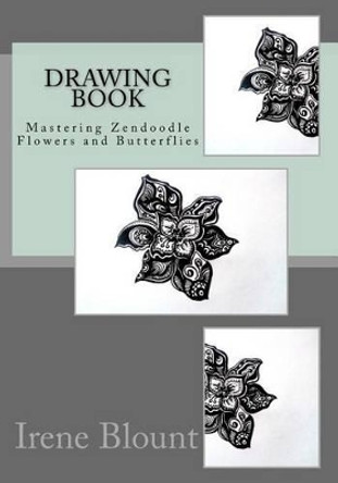 Drawing book: Mastering Zendoodle Flowers and Butterflies by Irene Blount 9781530820368