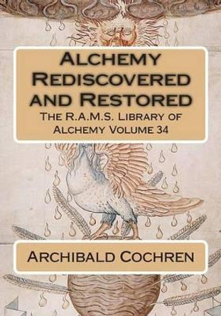 Alchemy Rediscovered and Restored by Philip N Wheeler 9781511904681