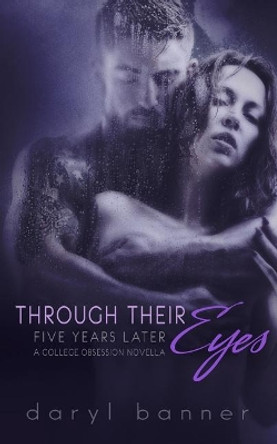 Through Their Eyes: Five Years Later (A College Obsession Romance Novella) by Nathan Hainline 9781983713699