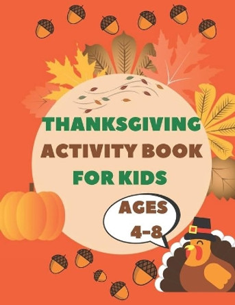 Thanksgiving Activity Book For Kids Ages 4-8: Unique Thanksgiving Gif with Happy Mazes and Game For Learning by Qestro Restro 9798555281494