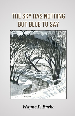 The Sky Has Nothing But Blue to Say by Wayne F Burke 9789388319232
