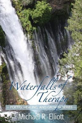 Waterfalls of Therapy by Michael R Elliott 9781939686466