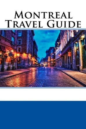 Montreal Travel Guide by William Wallace 9781547234448