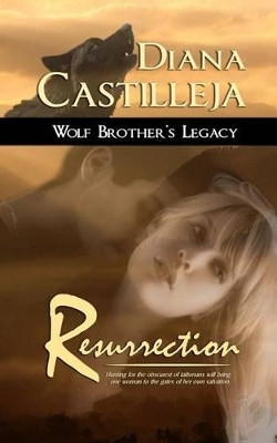 Wolf Brother's Legacy: Resurrection by Diana Castilleja 9781612920047