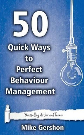 50 Quick Ways to Perfect Behaviour Management by MR Mike Gershon 9781508540199