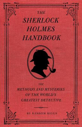The Sherlock Holmes Handbook by Ransom Riggs