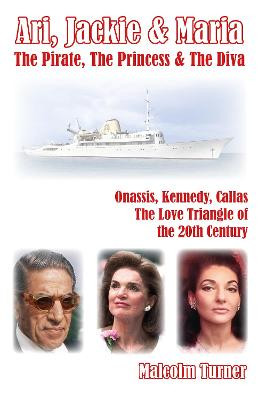 Ari, Jackie & Maria: The Pirate, the Princess and the Diva by Malcom Turner
