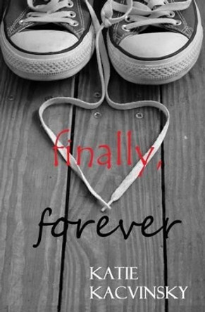 Finally, Forever by Katie Kacvinsky 9781495218668