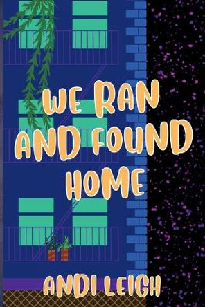 We Ran and Found Home by Andi Leigh 9781312419025