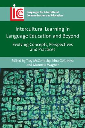 Intercultural Learning in Language Education and Beyond: Evolving Concepts, Perspectives and Practices by Troy McConachy