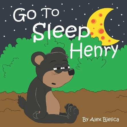 Go To Sleep Henry by Alex Bjelica 9798582096269