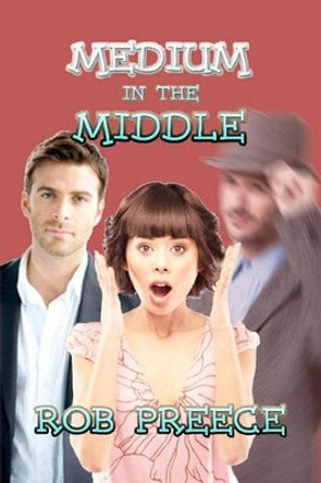 Medium in the Middle by Rob Preece 9781602151284