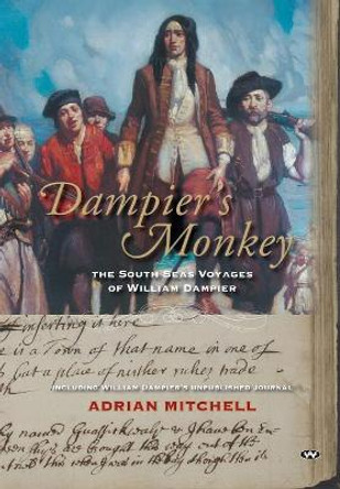 Dampier's Monkey: The south seas voyages of William Dampier by Adrian Mitchell 9781743056301