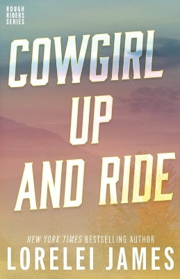 Cowgirl Up and Ride by Lorelei James 9781941869918