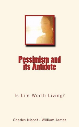 Pessimism and its Antidote: Is Life Worth Living? by Dr William James 9782366593853