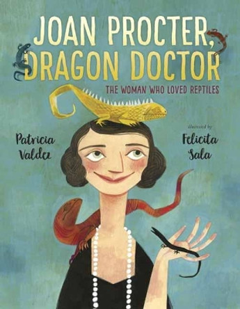 Joan Procter, Dragon Doctor: The Woman Who Loved Reptiles by Patricia Valdez 9780399557255